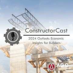 ConstructorCast - 2024 Outlook: Economic Insights for Builders