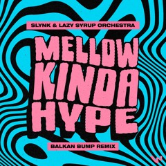 Slynk x Lazy Syrup Orchestra - Mellow Kinda Hype (Balkan Bump Remix)