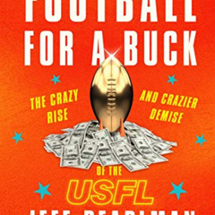 DOWNLOAD PDF ✔️ Football For A Buck: The Crazy Rise and Crazier Demise of the USFL by