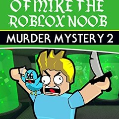 [GET] EBOOK 📝 Diary of Mike the Roblox Noob: Murder Mystery 2 (Unofficial Roblox Dia