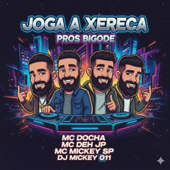 Joga a Xereca Pros Bigode Mc Docha _ Mc Deh Jp_ Mc Mickey Sp (Dj Mickey 011)(MP3_160K).mp3