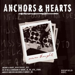 ANCHORS & HEARTS - Never Thought