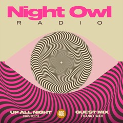 Night Owl Radio 406 ft. Cristoph and Franky Wah