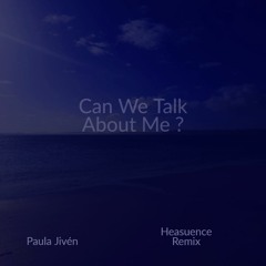 Paula Jivén - Can We Talk About Me ? (Heasuence Remix)