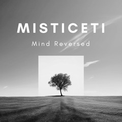 Misticeti - Mind Reversed