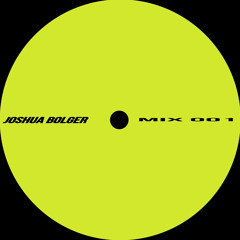 JOSHUA BOLGER | MIX 001