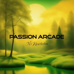 Passion Arcade - No Hesitation