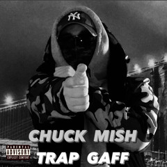 TRAP GAFF🏚 — CHUCK MISH