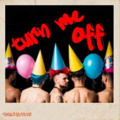 Turn Me Off