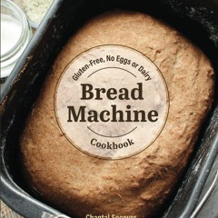 (⚡READ⚡) Gluten-Free, No Eggs or Dairy Bread Machine Cookbook: Plant-Based Recip