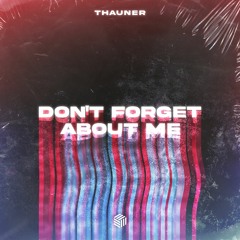 Thauner - Don't Forget About Me