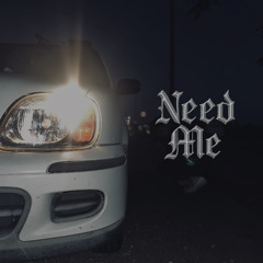 NEED ME