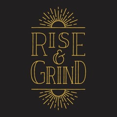 Rise & Grind