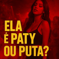 mtg ELA É PATY OU PUTA = = = Prod.DJ Isaac de nova Iguaçu