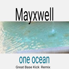 Mayxwell - one ocean (Great Kick Bass Remix)
