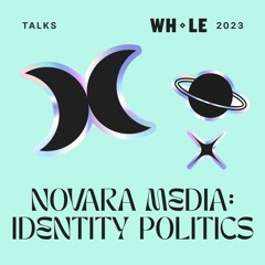 WHOLE TALKS 2023 | Novara Media on Identity Politics: Limits & Possibilities