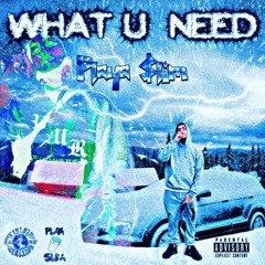 WHAT U NEED