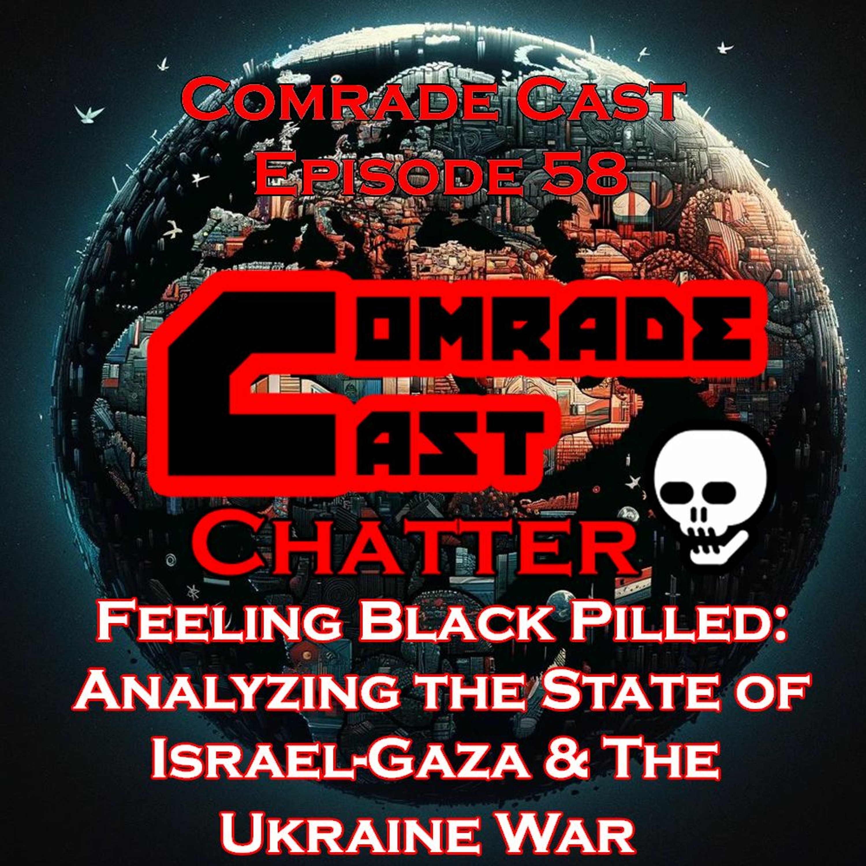 Feeling Black Pilled: Analyzing the State of Israel-Gaza & The Ukraine War | Comrade Cast Episode 58