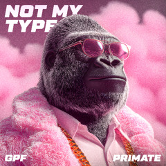 GPF & Primate - Not My Type