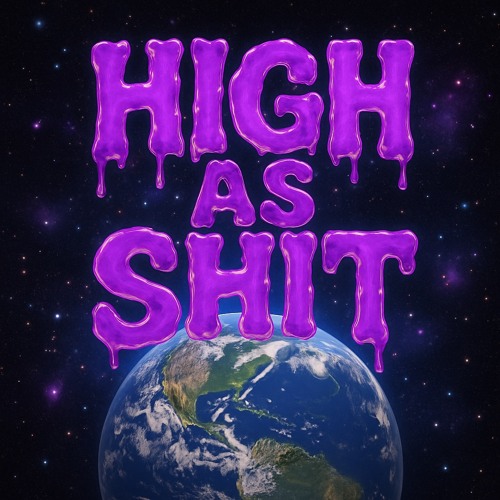 HIGH AS SH*T