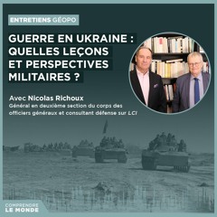 Guerre en Ukraine : quelles leçons et perspectives militaires ? Avec Nicolas Richoux