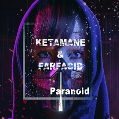 ♫ Ketamane & Farfacid ♫ -> ♪ Paranoid ♪