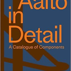 download PDF 💕 Aalto in Detail: A catalogue of components by Céline Dietziker,Lukas