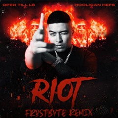 Open Till L8 - Riot (feat. Hooligan Hefs) [FrostByte Remix] [FREE DOWNLOAD]