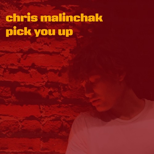 Chris Malinchak - Pick You Up by Chris Malinchak