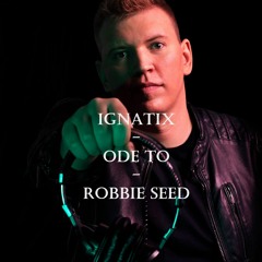 IGNATIX - Ode To Robbie Seed