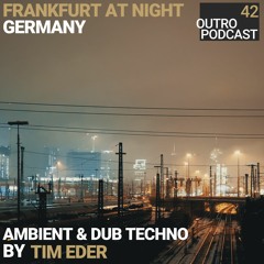 42: Tim Eder | Ambient & Dub Techno | Frankfurt At Night