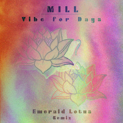 MILL - Vibe for Days (Emerald Lotus Remix)