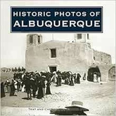 [Get] EBOOK EPUB KINDLE PDF Historic Photos of Albuquerque by Sandra Fye 📑