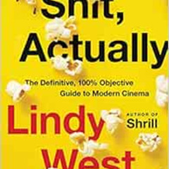 [View] EBOOK 📋 Shit, Actually: The Definitive, 100% Objective Guide to Modern Cinema