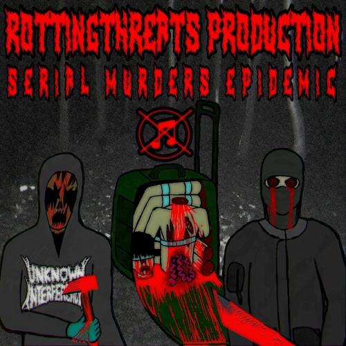 SERIAL MURDERS EPIDEMIC (FEAT. ROTTINGTHREATS) (ROTTINGTHREADS PROD.)