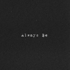 Always Be (First Version)