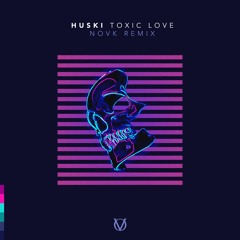 Huski - Toxic Love (NOVK Remix)