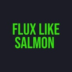 Flux Like Salmon