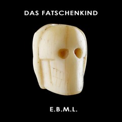DAS FATSCHENKIND - E.B.M.L.