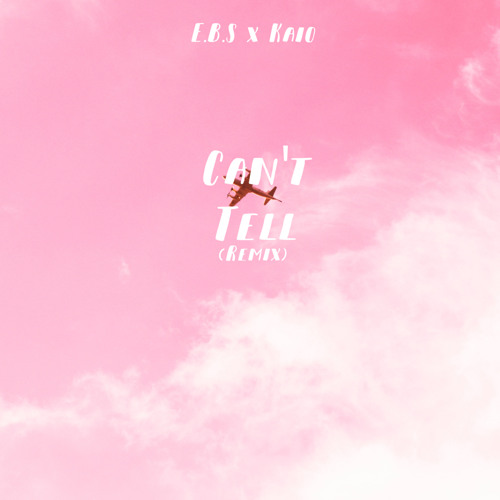 E.B.S x Kaio - Can’t Tell ( Remix)