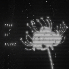 Cold as Silver