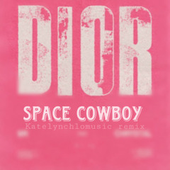 DIOR X SPACE COWBOY  {Katelynchlomusic Remix}