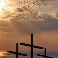 [EPUB]_DOWNLOAD$ Victory Over Vice: The Seven Last Words and the Art of Overcoming the Seven Deadly