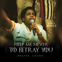 Help Me Never to Betray You (Prayer Chant)