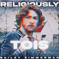 Bailey Zimmerman - Religiously (Tois Remix)
