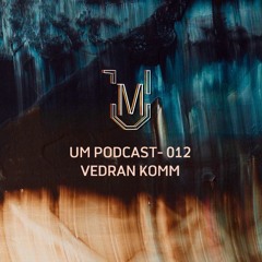 UM Podcast - 012 Vedran Komm