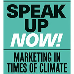 [VIEW] KINDLE 📁 Speak Up Now: Marketing in Times of Climate Crises by  Wim Vermeulen