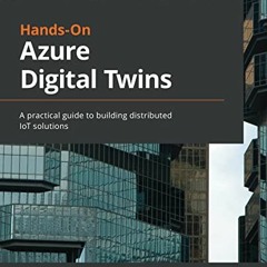 Recorded[GET] [EBOOK EPUB KINDLE PDF] Hands-On Azure Digital Twins: A practical guide to buil