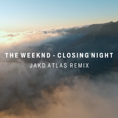 The Weeknd - Closing Night - Jakd Atlas Remix