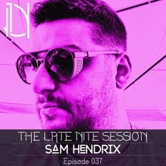 The Late Nite Session 037 SAM HENDRIX